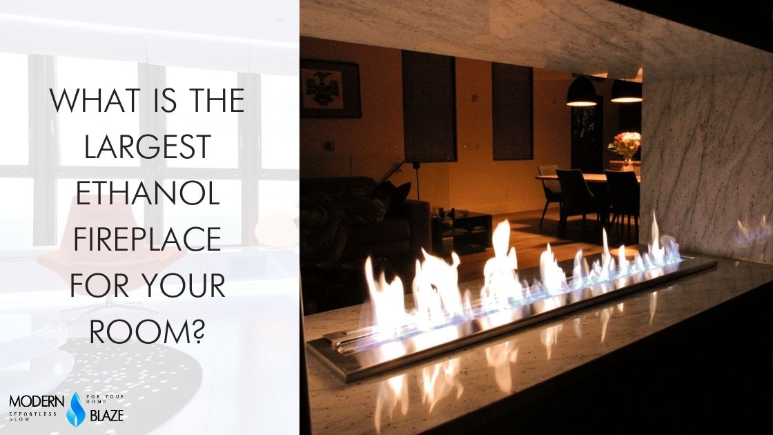 What is the Largest Ethanol Fireplace for your Room?