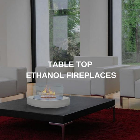Table Top Ethanol Fireplace Collection