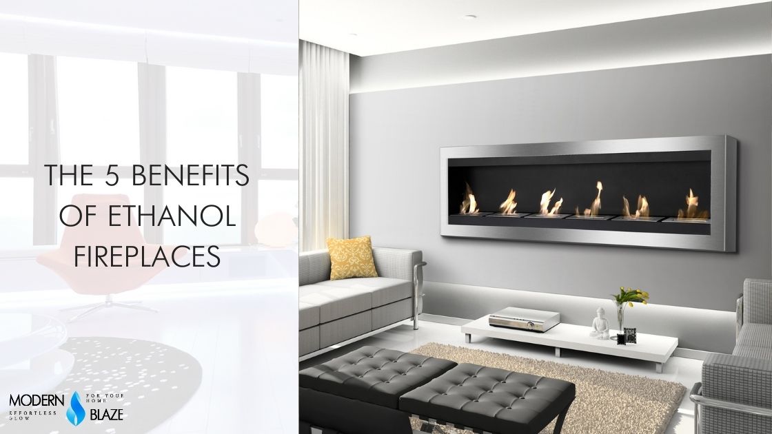 The 5 Benefits of Ethanol Fireplaces