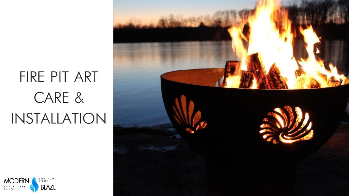 Fire Pit Art Care & Installation