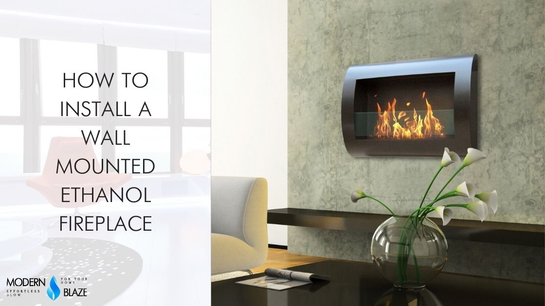 How to Install a Wall Mounted Ethanol Fireplace