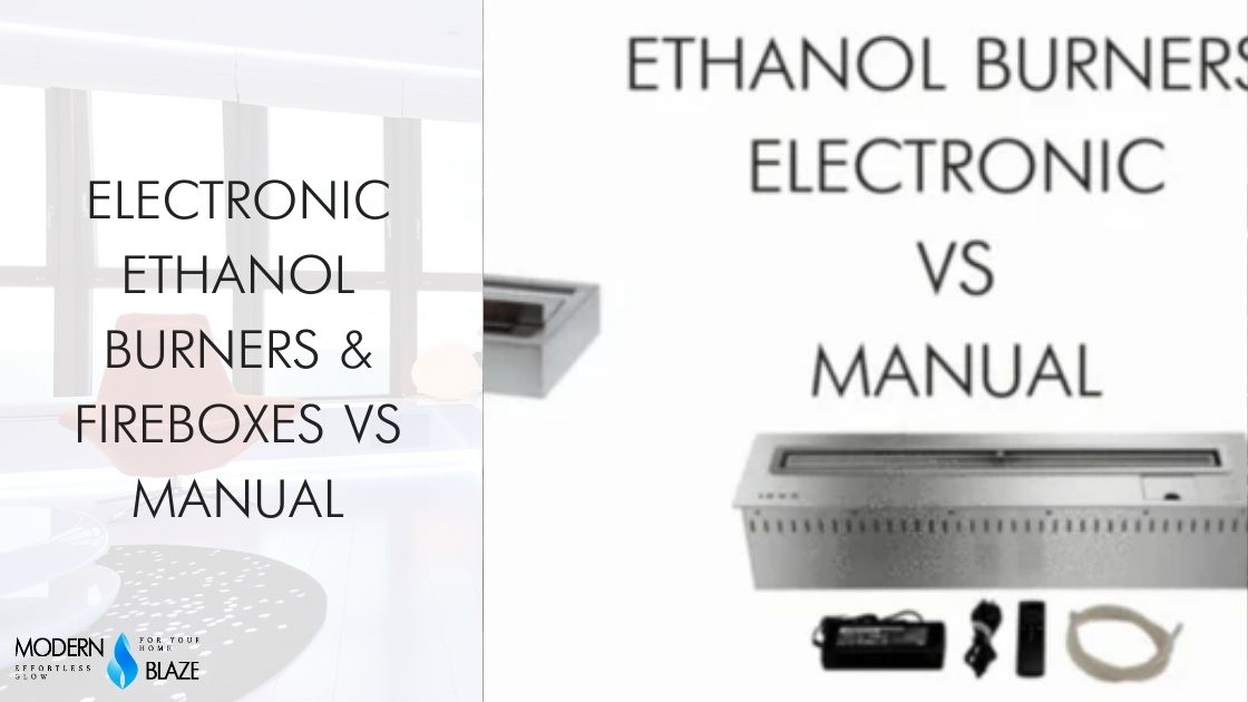 Electronic Ethanol Burners vs Manual